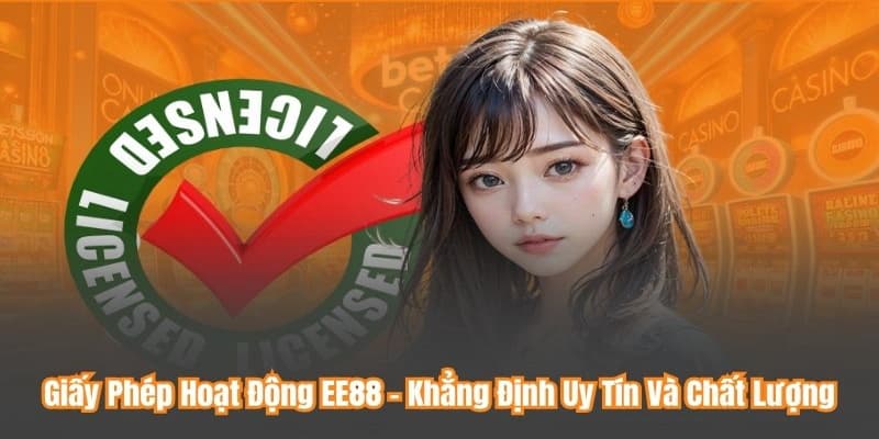 Giấy phép hoạt động EE88 Giấy phép hoạt động EE88 khẳng định uy tín