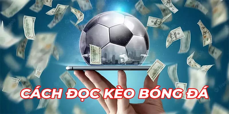 Cách đọc kèo bóng đá với đa dạng loại kèo khác nhau